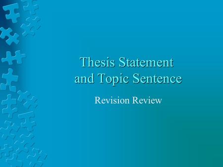 Thesis Statement and Topic Sentence Revision Review.