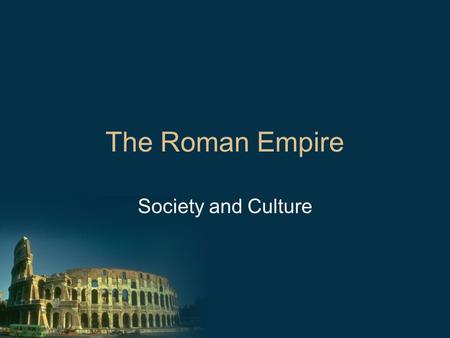 The Roman Empire Society and Culture.