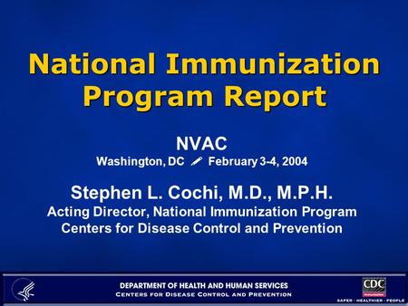 National Immunization Program Report NVAC Washington, DC  February 3-4, 2004 Stephen L. Cochi, M.D., M.P.H. Acting Director, National Immunization Program.