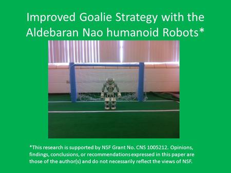 Improved Goalie Strategy with the Aldebaran Nao humanoid Robots* *This research is supported by NSF Grant No. CNS 1005212. Opinions, findings, conclusions,