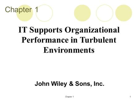 Chapter 11 John Wiley & Sons, Inc. IT Supports Organizational Performance in Turbulent Environments.