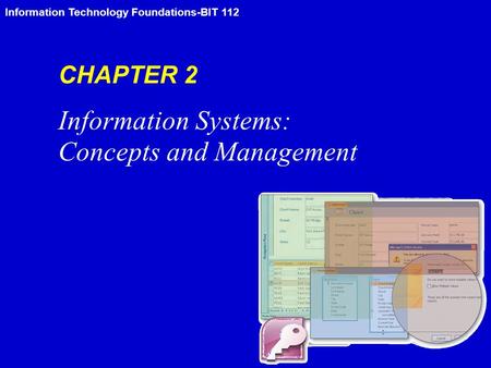 Information Technology Foundations-BIT 112 CHAPTER 2 Information Systems: Concepts and Management.
