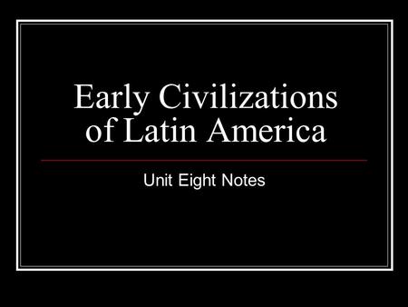 Early Civilizations of Latin America