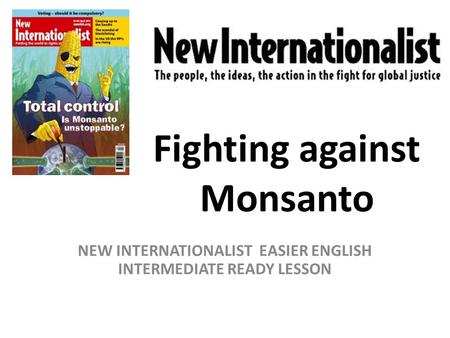 Fighting against Monsanto NEW INTERNATIONALIST EASIER ENGLISH INTERMEDIATE READY LESSON.