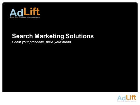 Search Marketing Solutions Boost your presence, build your brand.