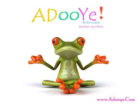 Be Rewarded. Anytime. Anywhere. www.Adooye.Com. Adooye ! is an international online platform, where We Create A Brand,Our Member can View Advertisement,