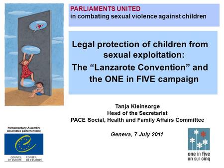 Legal protection of children from sexual exploitation: The “Lanzarote Convention” and the ONE in FIVE campaign PARLIAMENTS UNITED in combating sexual violence.