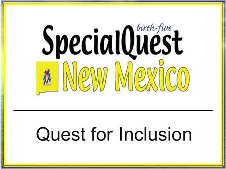 Quest for Inclusion. Welcome and introductions Welcome and introductions SpecialQuest history SpecialQuest history www.specialquest.org www.specialquest.org.