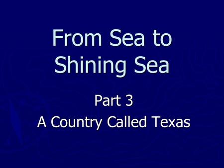 From Sea to Shining Sea Part 3 A Country Called Texas.