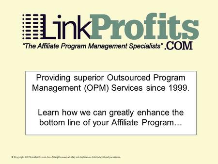 Providing superior Outsourced Program Management (OPM) Services since 1999. Learn how we can greatly enhance the bottom line of your Affiliate Program…