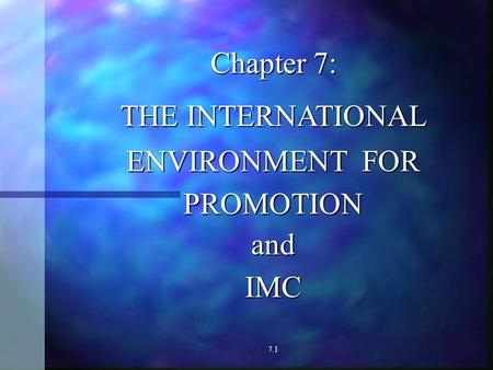 Chapter 7: THE INTERNATIONAL ENVIRONMENT FOR PROMOTIONandIMC 7.1.