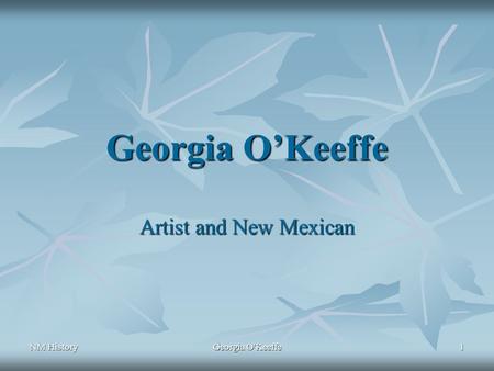 Georgia O’Keeffe Artist and New Mexican NM History Georgia O'Keeffe.