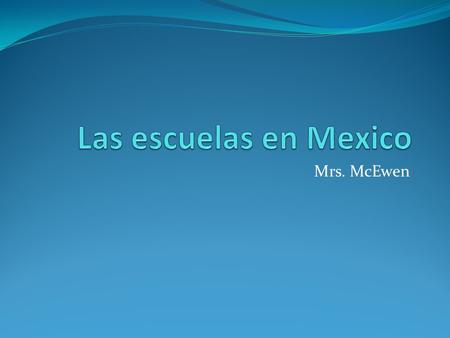 Mrs. McEwen. HISTORY The first important law related to education, passed under the leadership of Benito Juarez in 1867, declared that primary education.