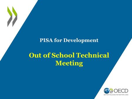 PISA for Development Out of School Technical Meeting.