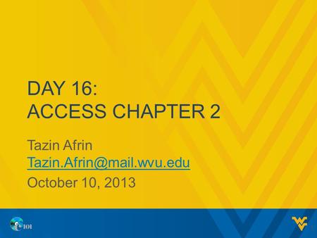 DAY 16: ACCESS CHAPTER 2 Tazin Afrin  October 10, 2013 1.