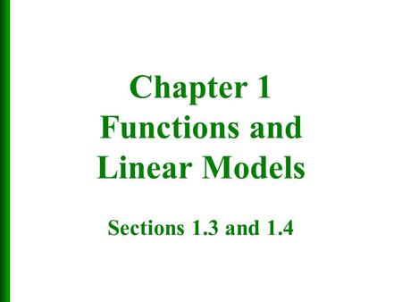 Chapter 1 Functions and Linear Models Sections 1.3 and 1.4.
