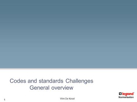 1 Normalisation Wim De Kesel Codes and standards Challenges General overview.