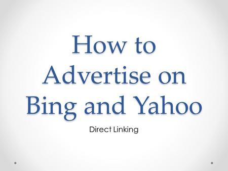 How to Advertise on Bing and Yahoo Direct Linking.