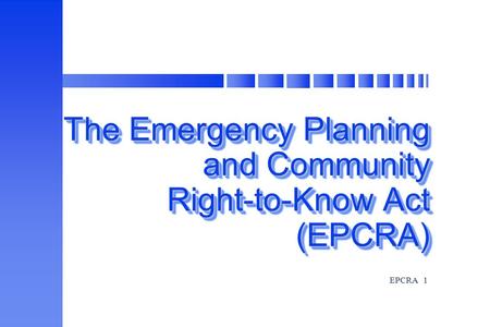 EPCRA1 The Emergency Planning and Community Right-to-Know Act (EPCRA) The Emergency Planning and Community Right-to-Know Act (EPCRA)