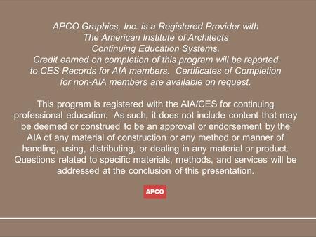 APCO Graphics, Inc. is a Registered Provider with The American Institute of Architects Continuing Education Systems. Credit earned on completion of this.
