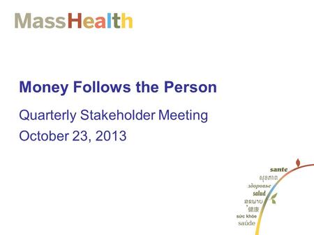 Money Follows the Person Quarterly Stakeholder Meeting October 23, 2013.