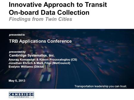 Presented to presented by Cambridge Systematics, Inc. Transportation leadership you can trust. Innovative Approach to Transit On-board Data Collection.