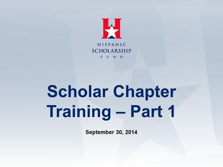 Scholar Chapter Training – Part 1 September 30, 2014.
