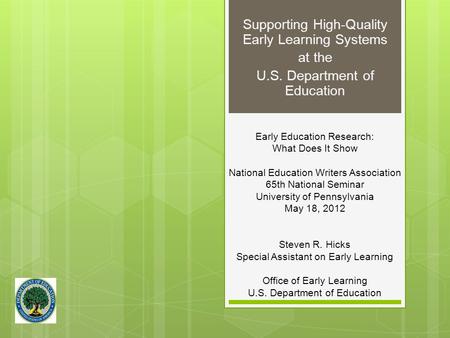 Supporting High-Quality Early Learning Systems at the U.S. Department of Education Early Education Research: What Does It Show National Education Writers.