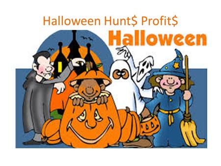 Halloween Hunt$ Profit$. FACTS 8 BILLION DOLLAR INDUSTRY 3 RD LARGEST SELLING ON AZ Brick & Mortal Story 36% OF SALES ARE ON COSTUMES 2.1 Billion Sale.