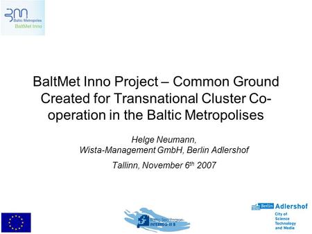 BaltMet Inno Project – Common Ground Created for Transnational Cluster Co- operation in the Baltic Metropolises Helge Neumann, Wista-Management GmbH, Berlin.
