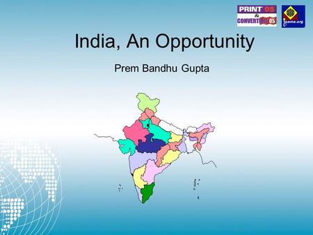 India, An Opportunity Prem Bandhu Gupta. IPAMA (Indian Printing, Packaging & Allied Machinery Manufacturers Association) Founded in 1988 (17 years old)