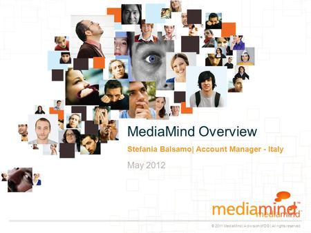 © 2011 MediaMind | A division of DG | All rights reserved May 2012 Stefania Balsamo| Account Manager - Italy MediaMind Overview.
