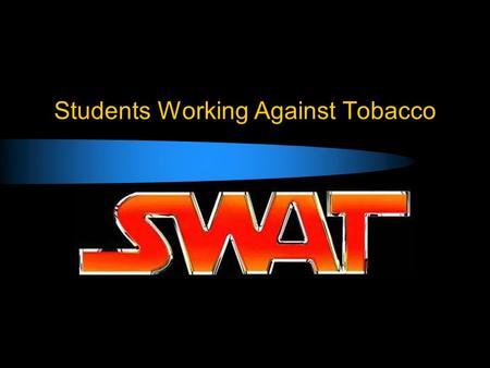 Students Working Against Tobacco. Our Mission To Empower and Unite Youth to Resist and Expose Big Tobacco’s Lies while Changing Current Attitudes about.
