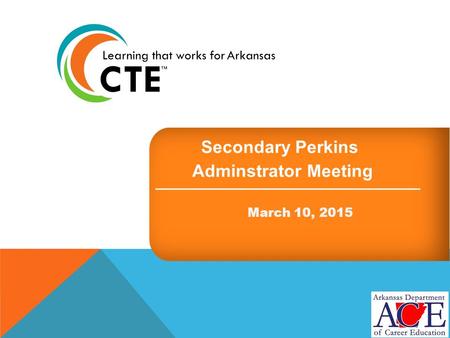 Secondary Perkins Adminstrator Meeting March 10, 2015.