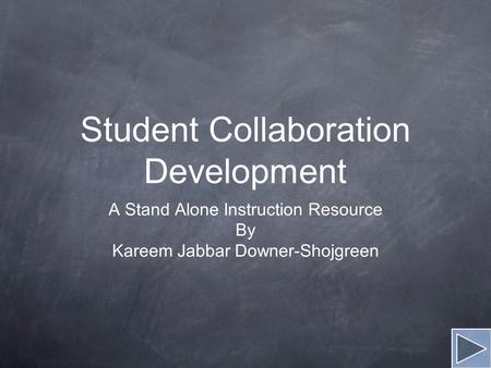 Student Collaboration Development A Stand Alone Instruction Resource By Kareem Jabbar Downer-Shojgreen.
