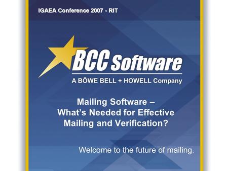 IGAEA Conference 2007 - RIT Mailing Software – What’s Needed for Effective Mailing and Verification?