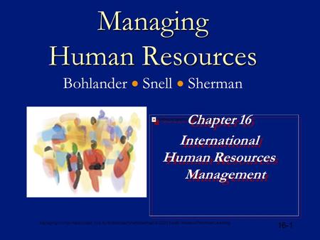 Managing Human Resources, 12e, by Bohlander/Snell/Sherman © 2001 South-Western/Thomson Learning 16-1 Managing Human Resources Managing Human Resources.