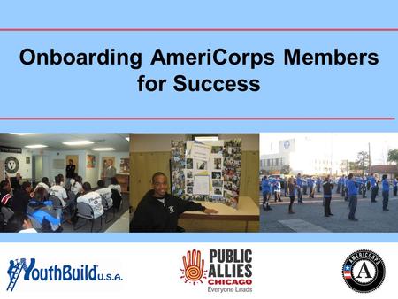 AmeriCorps 101 Part 2 Onboarding AmeriCorps Members for Success.