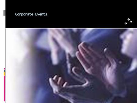 Corporate Events. Corporate Event Considerations Imaginative Proposals and Themes Venue Location Party Organizing Flights, Transfers, Accommodation, Menus,