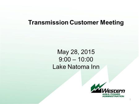 Transmission Customer Meeting May 28, 2015 9:00 – 10:00 Lake Natoma Inn 1.