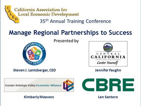 Manage Regional Partnerships to Success 35 th Annual Training Conference Steven J. Lantsberger, CEDJennifer Faughn Kimberly MaeversLen Santoro Presented.