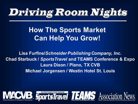 Lisa Furfine/Schneider Publishing Company, Inc. Chad Starbuck / SportsTravel and TEAMS Conference & Expo Laura Dixon / Plano, TX CVB Michael Jorgensen.