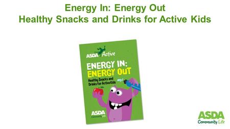 Energy In: Energy Out Healthy Snacks and Drinks for Active Kids.