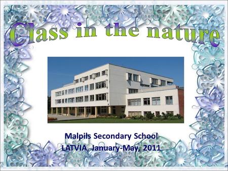 Malpils Secondary School LATVIA, January-May, 2011.