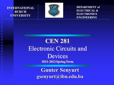 CEN 281 Electronic Circuits and Devices 2011-2012 Spring Term CEN 281 Electronic Circuits and Devices 2011-2012 Spring Term INTERNATIONAL BURCH UNIVERSITY.