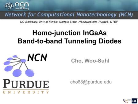 Network for Computational Nanotechnology (NCN) UC Berkeley, Univ.of Illinois, Norfolk State, Northwestern, Purdue, UTEP Homo-junction InGaAs Band-to-band.