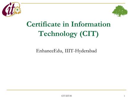 Certificate in Information Technology (CIT) EnhanceEdu, IIIT-Hyderabad CIT IIIT-H 1.