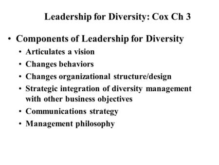 Components of Leadership for Diversity Articulates a vision Changes behaviors Changes organizational structure/design Strategic integration of diversity.