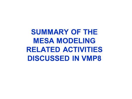 SUMMARY OF THE MESA MODELING RELATED ACTIVITIES DISCUSSED IN VMP8.