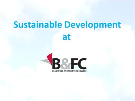 Sustainable Development at. What is Sustainable Development? 'Development that meets the needs of the present without compromising the ability of future.